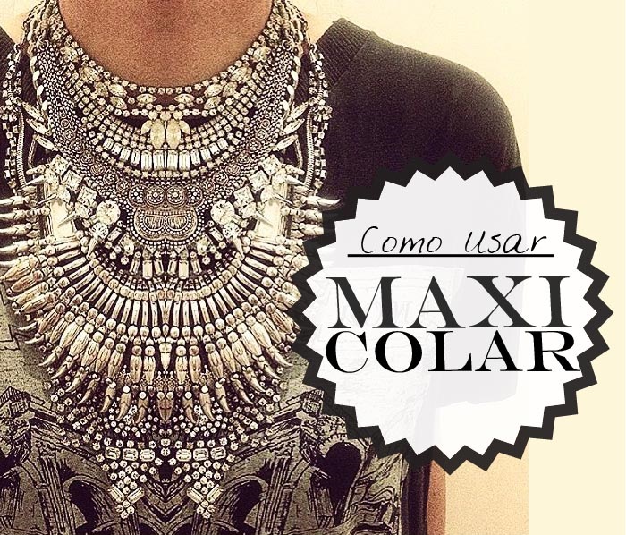 Dicas de Como Usar Maxi Colar