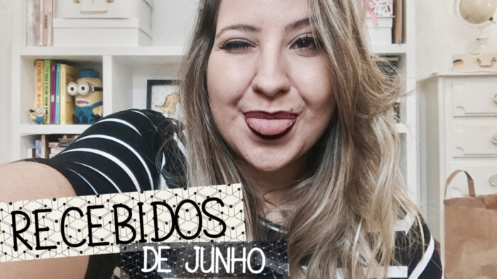 Recebidos Junho 2017 - Blog Virou Tendência